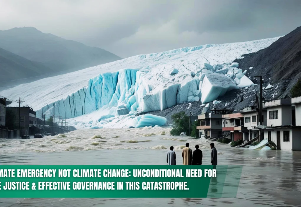 IT'S CLIMATE EMERGENCY NOT CLIMATE CHANGE: UNCONDITIONAL NEED FOR CLIMATE JUSTICE & EFFECTIVE GOVERNANCE IN THIS CATASTROPHE.